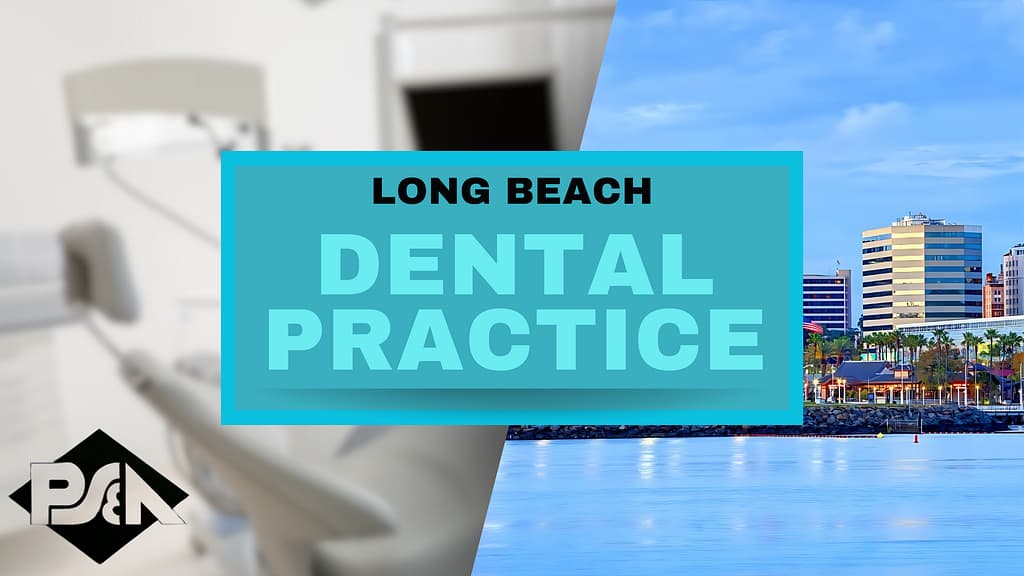 Dental Practice for sale near Long Beach - Lou Bermudez - Practice Sales and Appraisals