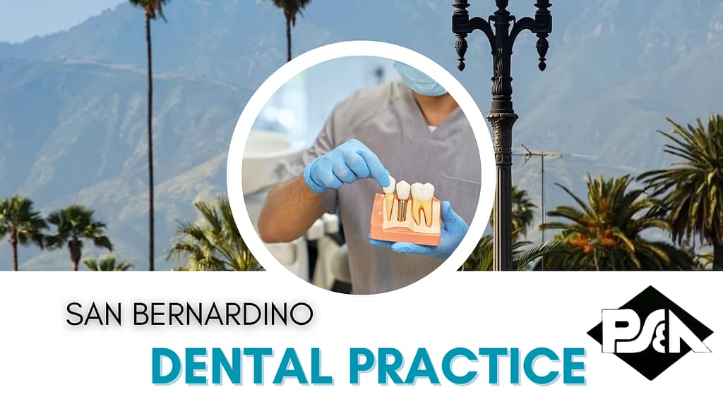 Dental Practice for sale near San Bernardino - Lou Bermudez - Practice Sales and Appraisals