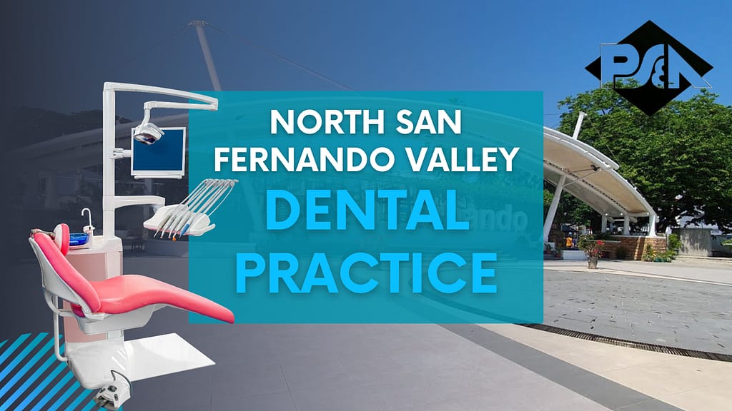 Dental Practice for sale near North San Fernando Valley - Lou Bermudez - Practice Sales and Appraisals