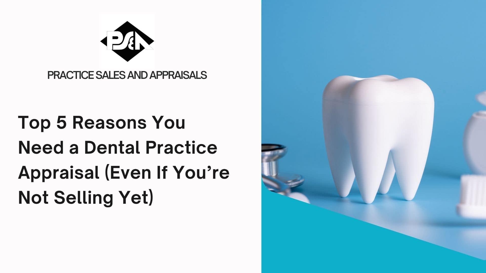Top 5 Reasons You Need a Dental Practice Appraisal (Even If You’re Not Selling Yet)