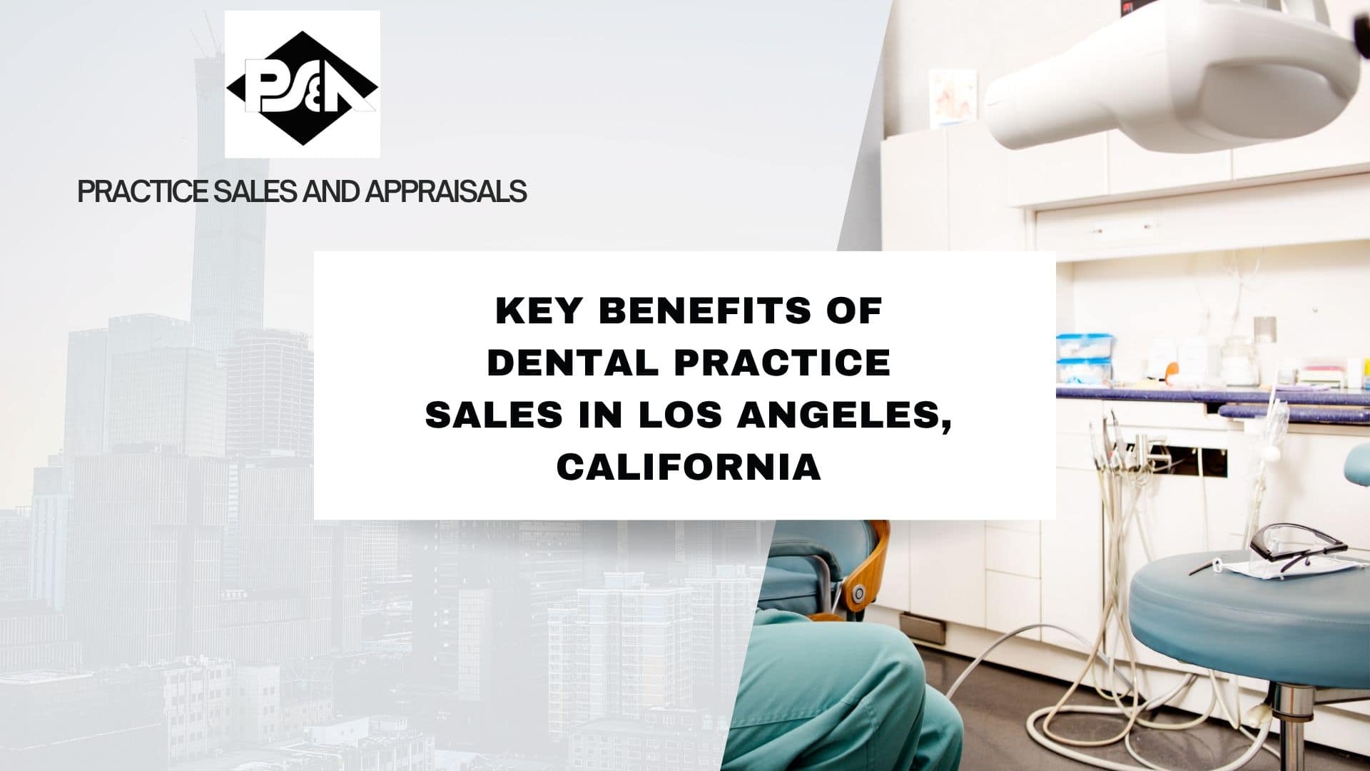 Key Benefits of Dental Practice Sales in Los Angeles, California