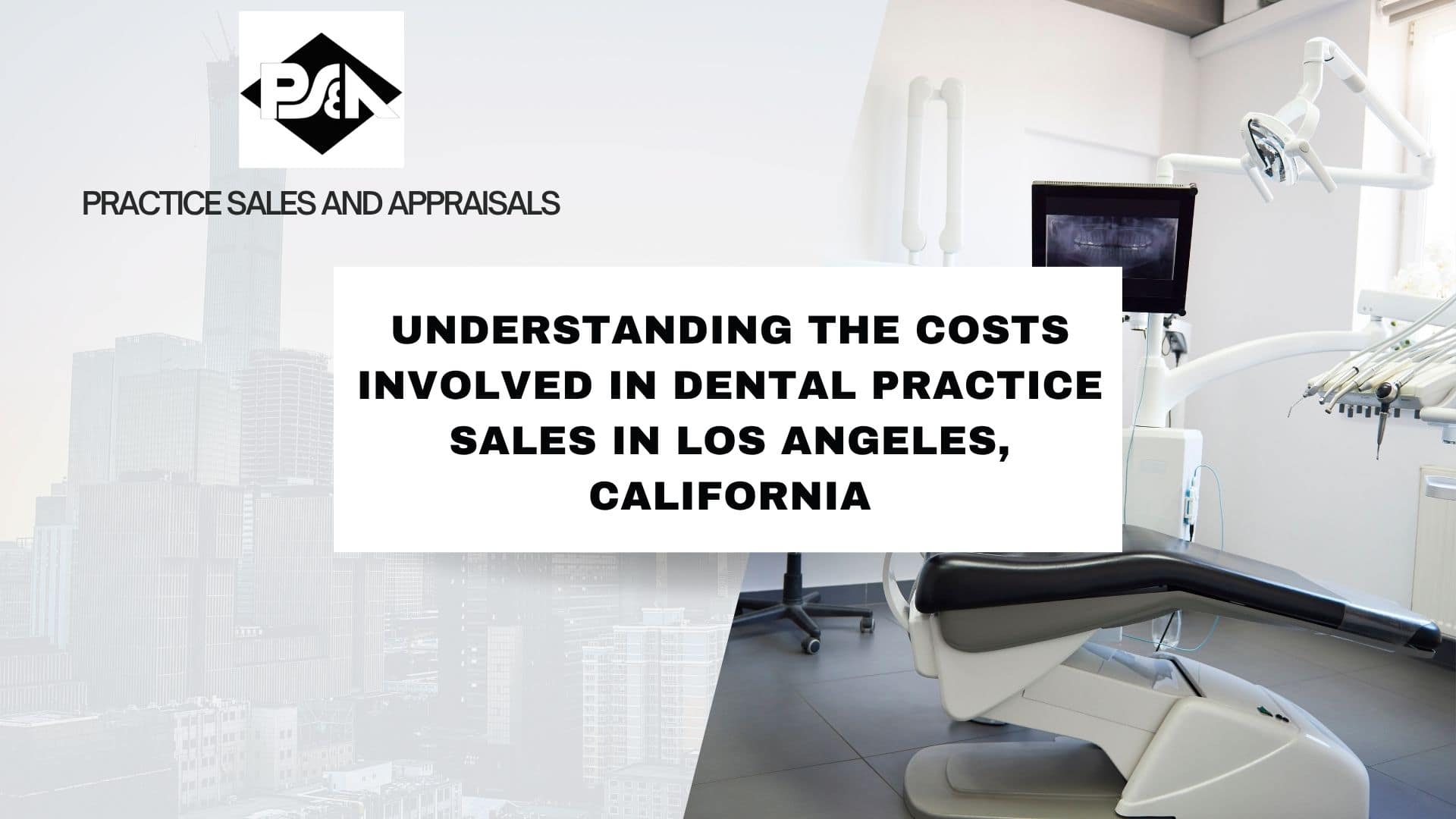 Understanding the Costs Involved in Dental Practice Sales in Los Angeles, California