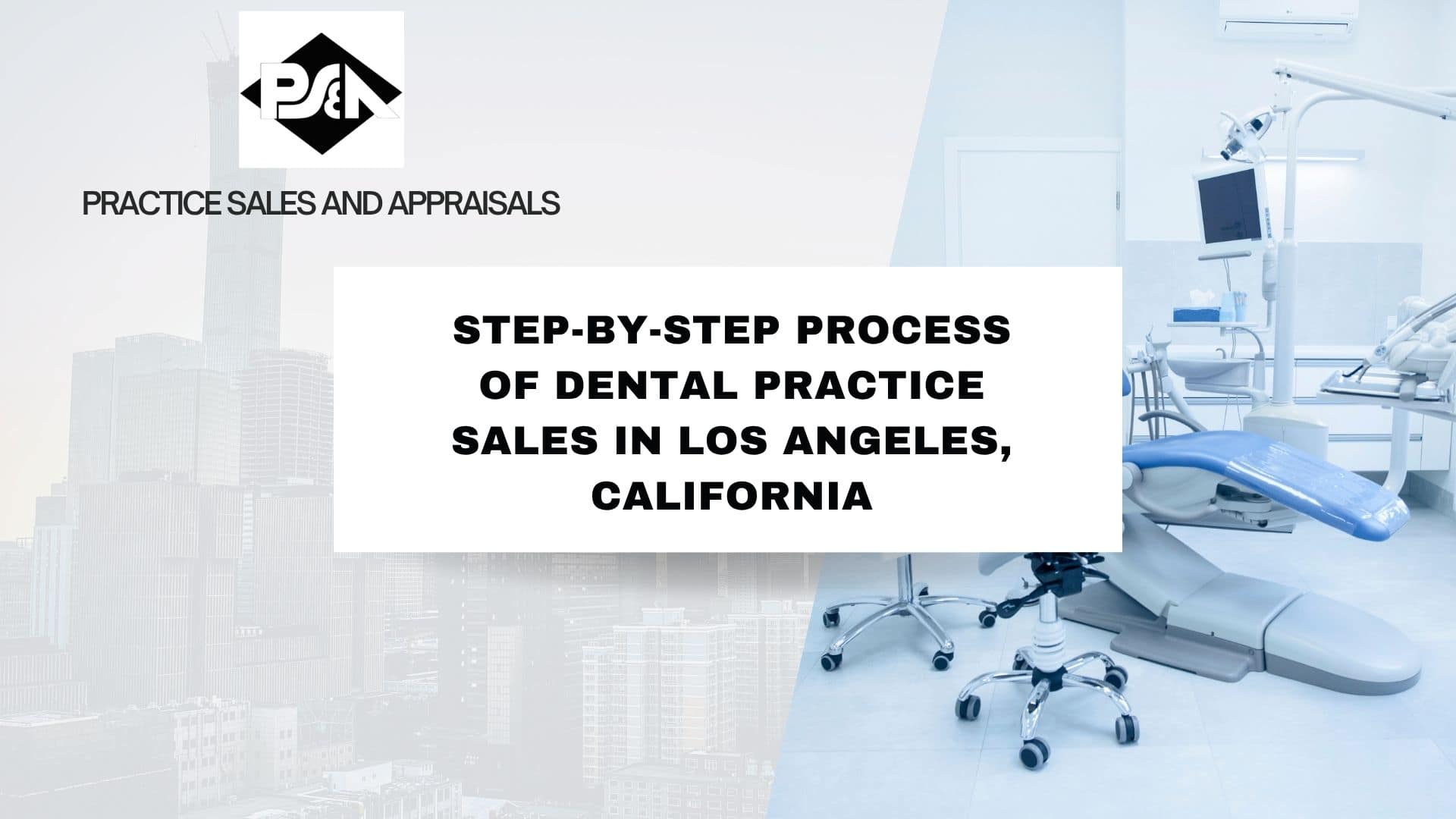 Step-by-Step Process of Dental Practice Sales in Los Angeles, California