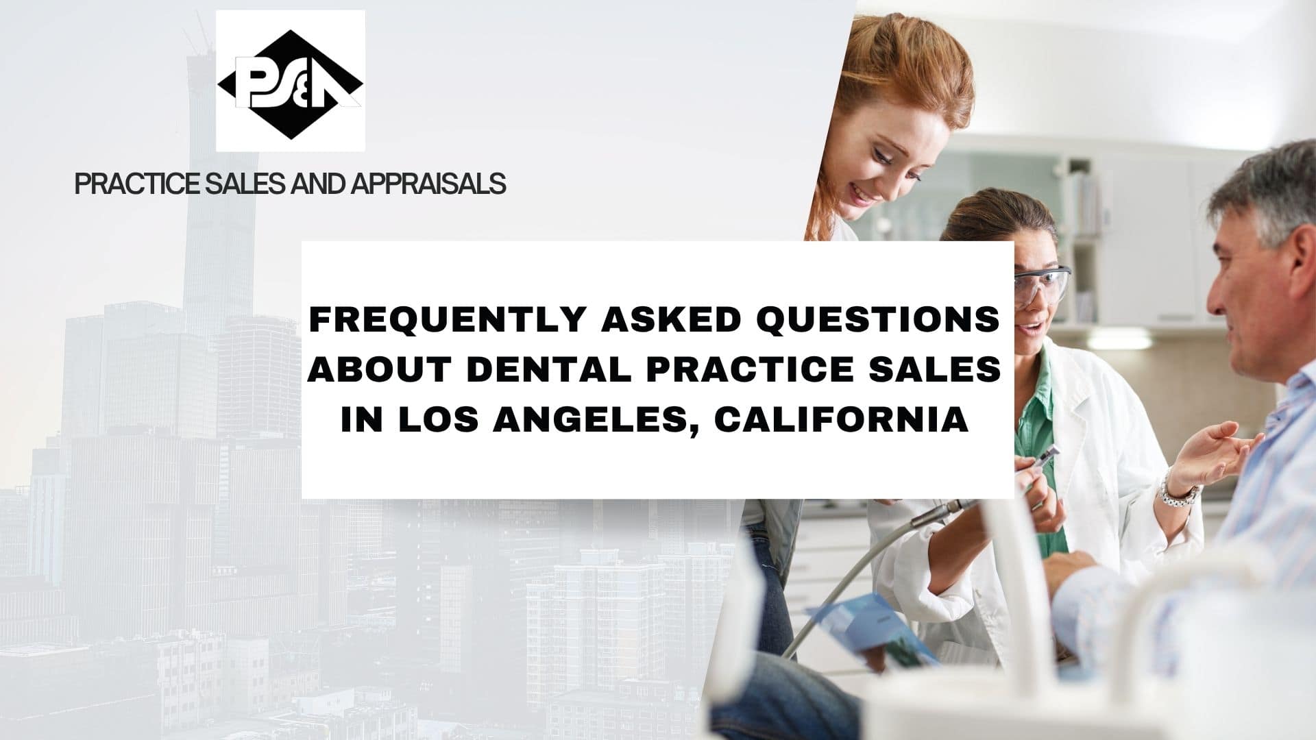 Frequently Asked Questions about Dental Practice Sales in Los Angeles, California