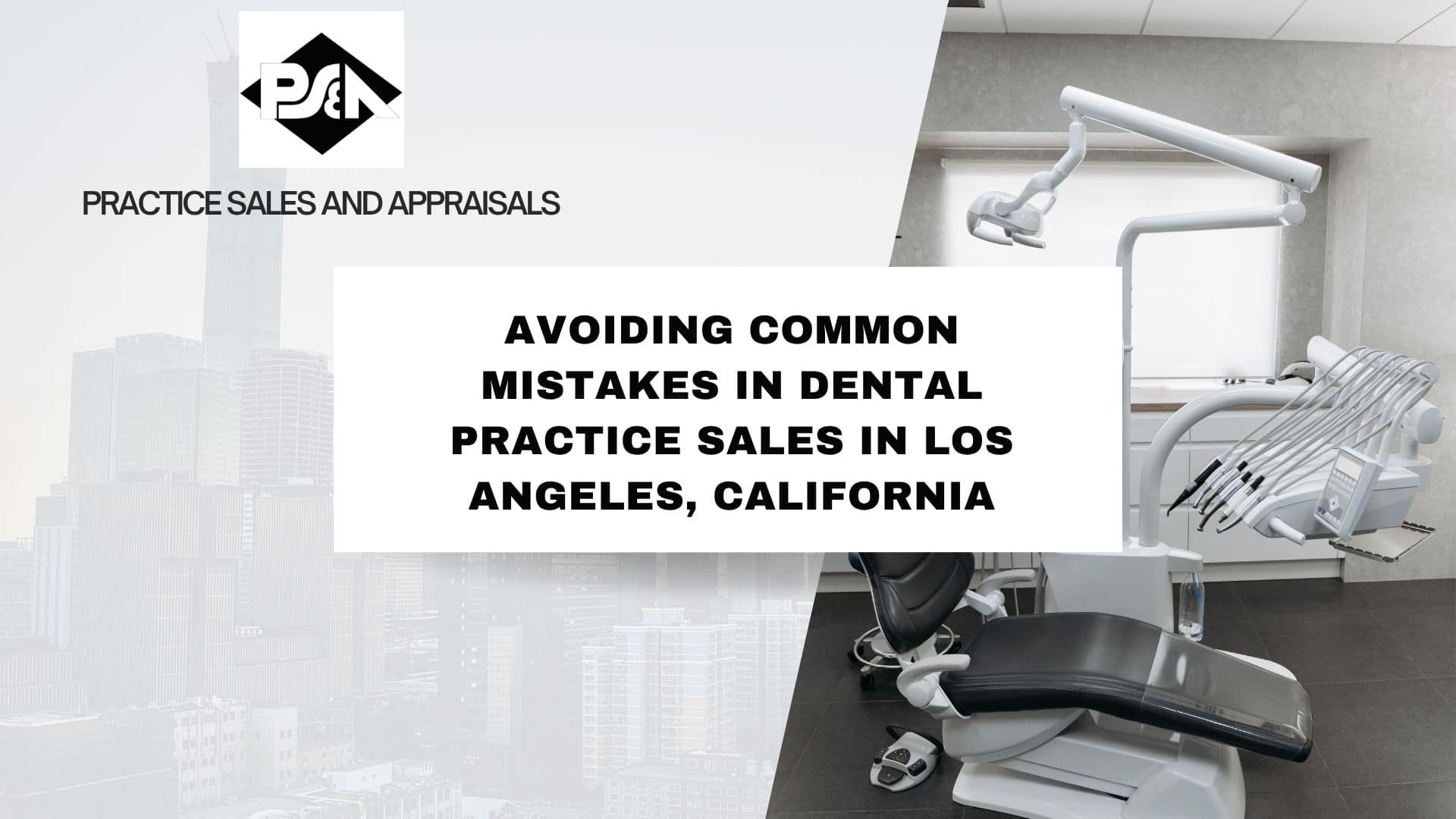 Avoiding Common Mistakes in Dental Practice Sales in Los Angeles, California